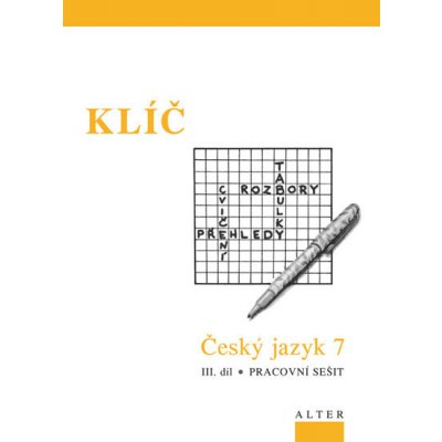 Klíč Český jazyk 7 III.díl Pracovní sešit - Pracovní sešit - Miroslava Horáčková – Hledejceny.cz