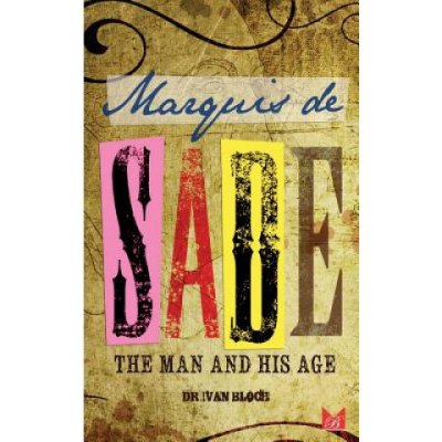 Marquis de Sade: The Man and His Age: Studies in the History of the Culture and Morals of the Eighteenth Century – Zbozi.Blesk.cz