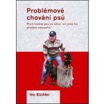 Problémové chování psů - Ivo Eichler – Hledejceny.cz
