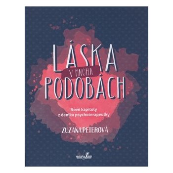 Láska v mnoha podobách - Nové kapitoly z deníku psychoterapeutky - Zuzana Peterová