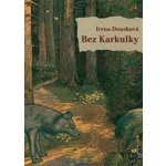 Bez Karkulky - Dousková Irena – Hledejceny.cz