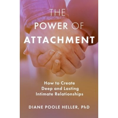 The Power of Attachment - Heller, Diane Poole – Sleviste.cz
