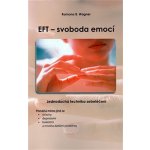EFT - svoboda emocí: Jednoduchá technika sebelécení - Wagner Ramona B. – Hledejceny.cz