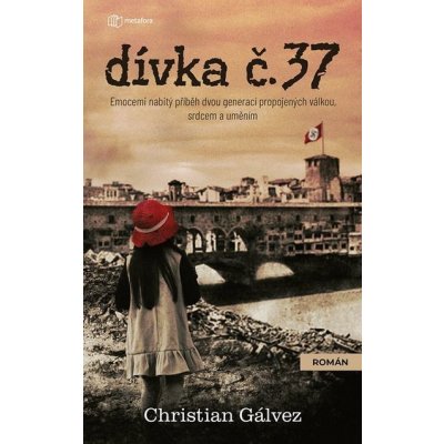Dívka č. 37: Emocemi nabitý příběh dvou generací propojených válkou, srdcem a uměním - Christian Gálvez – Hledejceny.cz