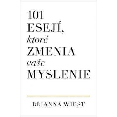 101 esejí, ktoré zmenia vaše myslenie - Brianna Wiest – Hledejceny.cz