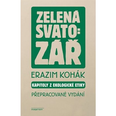 Zelená svatozář - Kapitoly z ekologické etiky - Erazim Kohák – Hledejceny.cz