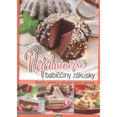 Nejchutnější babiččiny zákusky - Buchty, koláče a zákusky našich babiček – Hledejceny.cz