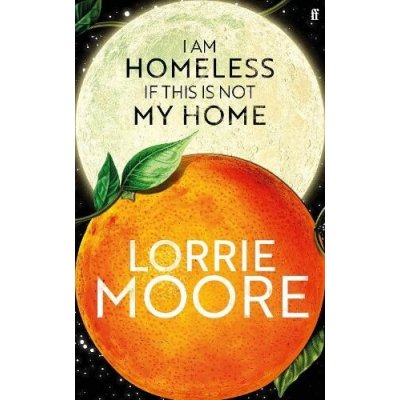 I Am Homeless If This Is Not My Home - Lorrie Moore – Hledejceny.cz