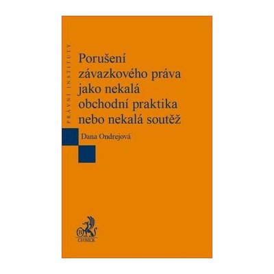 Porušení závazkového práva jako nekalá obchodní praktika nebo nekalá soutěž - Dana Ondrejová