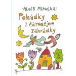 Pohádky z čarodějné zahrádky | Mikulka Alois – Hledejceny.cz