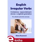 English Irregular Verbs. Cvičebnice nepravidelných sloves v anglické gramatice - Alena Kuzmová – Hledejceny.cz