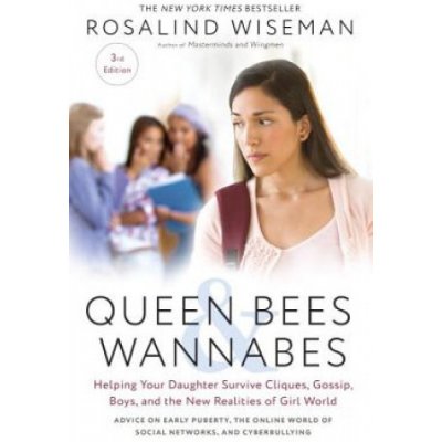 Queen Bees and Wannabes, 3rd Edition: Helping Your Daughter Survive Cliques, Gossip, Boys, and the New Realities of Girl World Wiseman RosalindPaperback