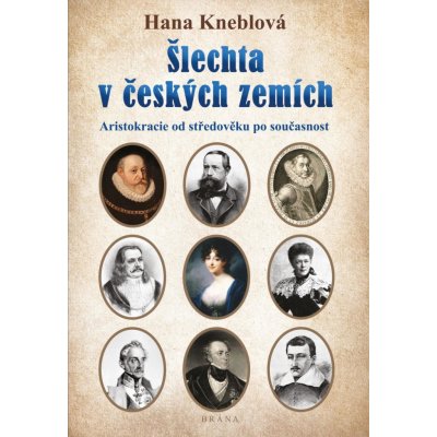 Šlechta v českých zemích - Aristokracie od středověku po současnost - Kneblová Hana