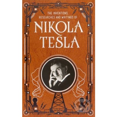 The Inventions, Researches and Writings of Nikola Tesla - Nikola Tesla – Hledejceny.cz