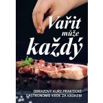 Vařit může každý - Obrazový kurz praktické gastronomie krok za krokem – Hledejceny.cz