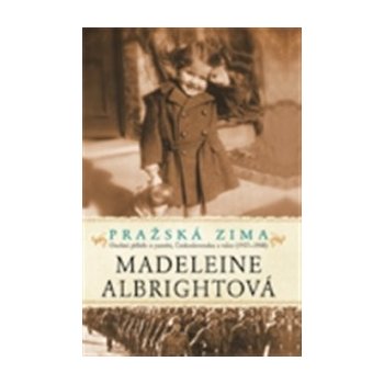 Pražská zima. Osobní příběh o paměti, Československu a válce - 1937-1948 - Madeleine Albrightová - Argo