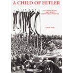 A Child of Hitler - A. Heck Germany in the Days Wh: – Hledejceny.cz