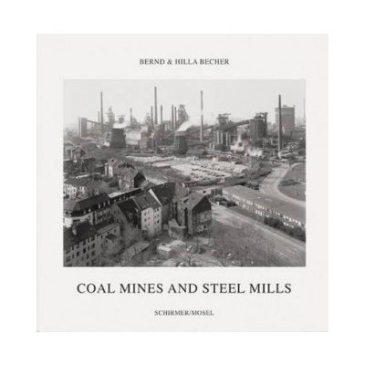 Bernd & Hilla Becher: Coal Mines and Steel Mills