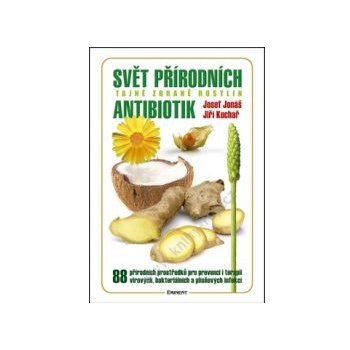 Svět přírodních antibiotik. Tajné zbraně rostlin - Josef Jonáš, Jiří Kuchař