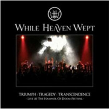 While Heaven Wept: Triumph:Tragedy:Transcendence - Live At The Hammer Of Doom Festival CD