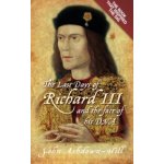 The Last Days of Richard III and - J. Ashdown-Hill – Hledejceny.cz