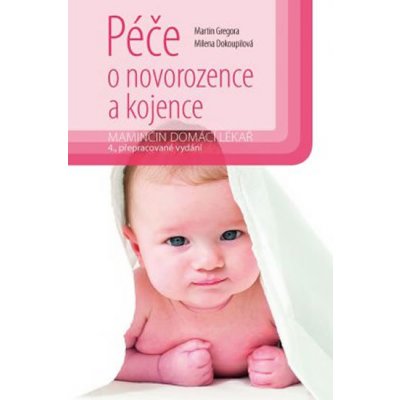 Péče o novorozence a kojence - Gregora Martin, Dokoupilová Milena – Zboží Mobilmania