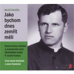 Jako bychom dnes zemřít měli - Drama života, kněžství a muče... – Hledejceny.cz