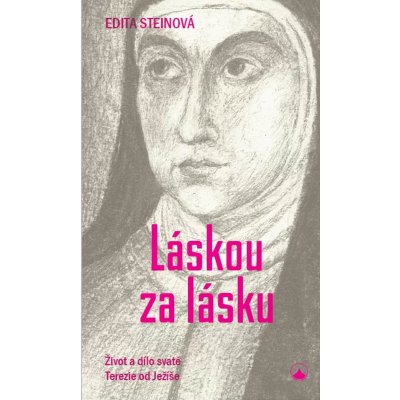 Láskou za lásku. Život a dílo svaté Terezie od Ježíše - Terezie Benedikta od Kříže – Zboží Mobilmania