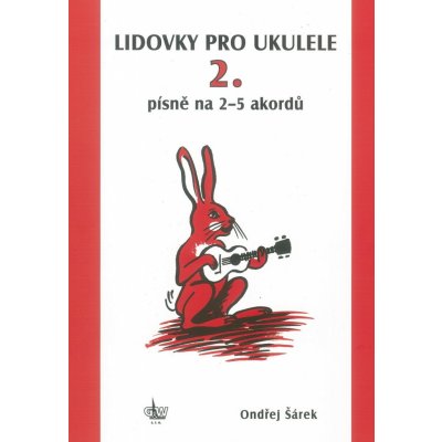 Lidovky pro ukulele 2 písně na 2–5 akordů Ondřej Šárek – Hledejceny.cz