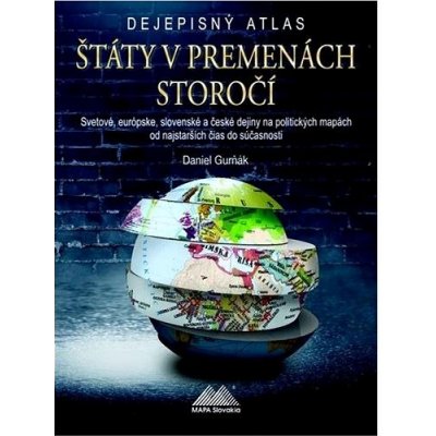 Štáty v premenách storočí Dejepisný atlas - Daniel Gurňák – Hledejceny.cz