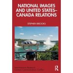 National Images and United States-Canada Relations - Brooks Stephen – Hledejceny.cz