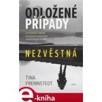 Frennstedt Tina - Odložené případy: Nezvěstná -- Severské krimi inspirované skutečnými nevyřešenými případy – Hledejceny.cz