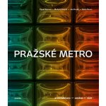 Pražské metro - Architektura, umění, vize - Pavel Karous – Hledejceny.cz