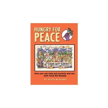 Hungry for Peace: How You Can Help End Poverty and War with Food Not Bombs McHenry KeithPaperback