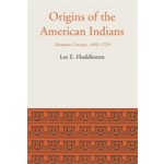 Origins of the American Indians: European Concepts, 1492-1729 Huddleston Lee EldridgePaperback – Hledejceny.cz