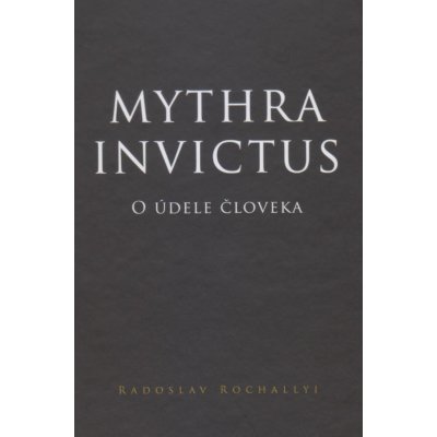 Mythra Invictus - O údele človeka - Rochallyi Radoslav