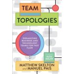 Team Topologies: Organizing Business and Technology Teams for Fast Flow Skelton MatthewPaperback – Hledejceny.cz