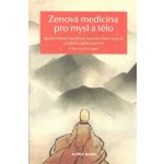 Zenová medicína pro mysl a tělo - Spojení zenové moudrosti, šaolinské školy kung-fu a tradiční čínské medicíny - Š’ Sing-Kuej – Hledejceny.cz