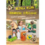 Dětská dílna - jednoduché vyřezávání - Mareike Grün – Hledejceny.cz