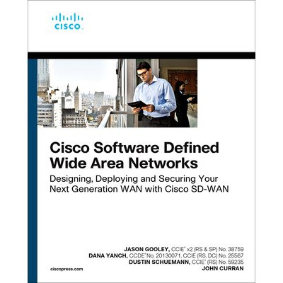 Cisco Software-Defined Wide Area Networks - Jason Gooley, Dana Yanch, Dustin Schuemann, John Curran – Hledejceny.cz