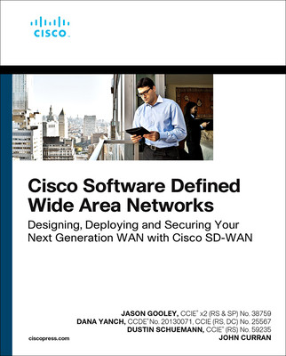 Cisco Software-Defined Wide Area Networks - Jason Gooley, Dana Yanch, Dustin Schuemann, John Curran