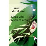 Slepá vŕba a spiaca žena - Haruki Murakami – Hledejceny.cz