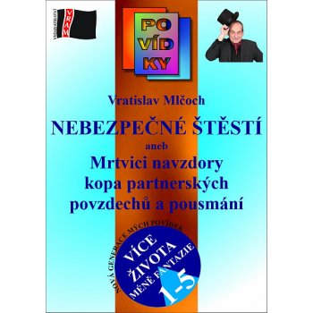 Mlčoch Vratislav - Nebezpečné štěstí -- Mrtvici navzdory kopa partnerských povzdechů a pousmání