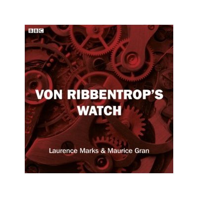 Von Ribbentrop's Watch - BBC Radio 4: Saturday Play - Marks Laurence, Gran Maurice, Cast Full – Zboží Mobilmania