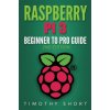 Kniha Raspberry Pi 3: Beginner to Pro Guide: : Raspberry Pi 3, Python, Programming