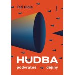 Gioia Ted - Hudba -- Podvratné dějiny – Hledejceny.cz