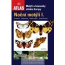 Noční motýli I. - motýli a housenky střední Evropy Macek,Dvořák,Traxler,Červenka