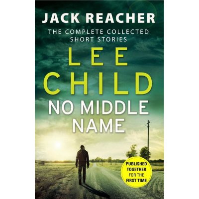 No Middle Name : The Complete Collected Jack Reacher Stories - Child Lee