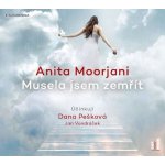 Musela jsem zemřít. Má cesta od nemoci k opravdovému uzdravení - Anita Moorjani – Hledejceny.cz