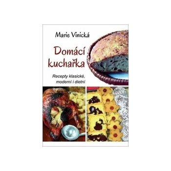 Domácí kuchařka - Recepty klasické, moderní i dietní - Marie Vinická